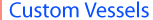 Custom Vessels